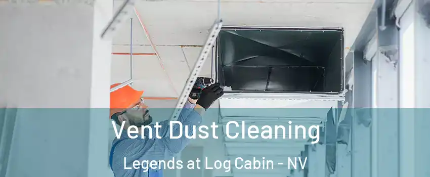 Vent Dust Cleaning Legends at Log Cabin - NV