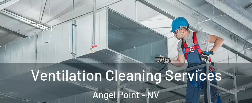 Ventilation Cleaning Services Angel Point - NV