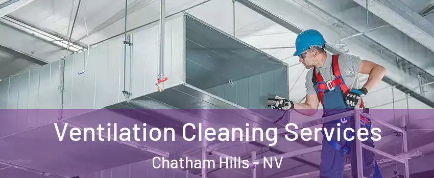 Ventilation Cleaning Services Chatham Hills - NV