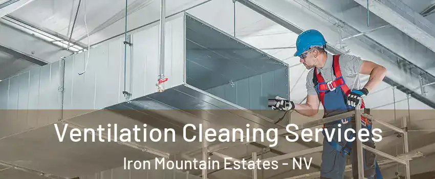 Ventilation Cleaning Services Iron Mountain Estates - NV