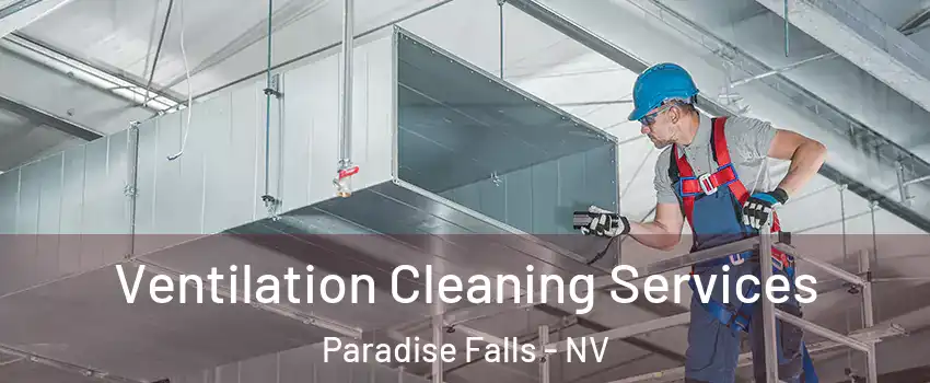 Ventilation Cleaning Services Paradise Falls - NV