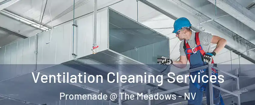 Ventilation Cleaning Services Promenade @ The Meadows - NV