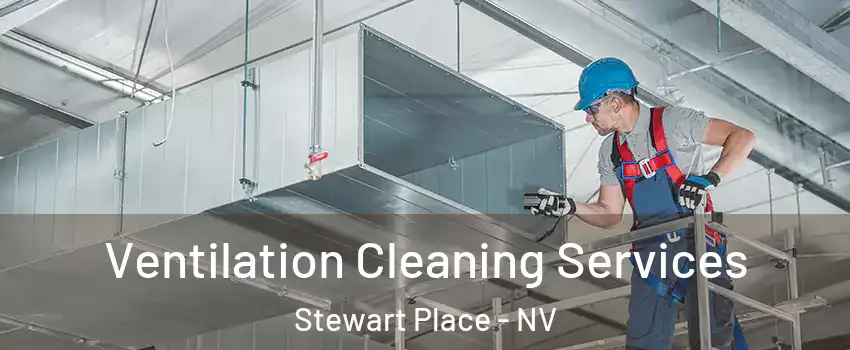 Ventilation Cleaning Services Stewart Place - NV