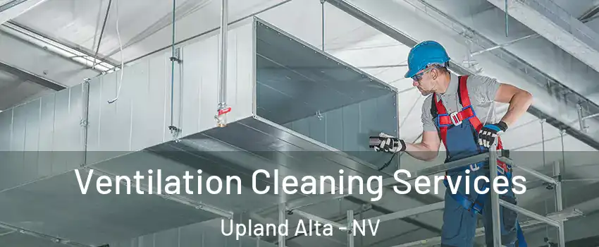 Ventilation Cleaning Services Upland Alta - NV