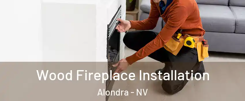 Wood Fireplace Installation Alondra - NV