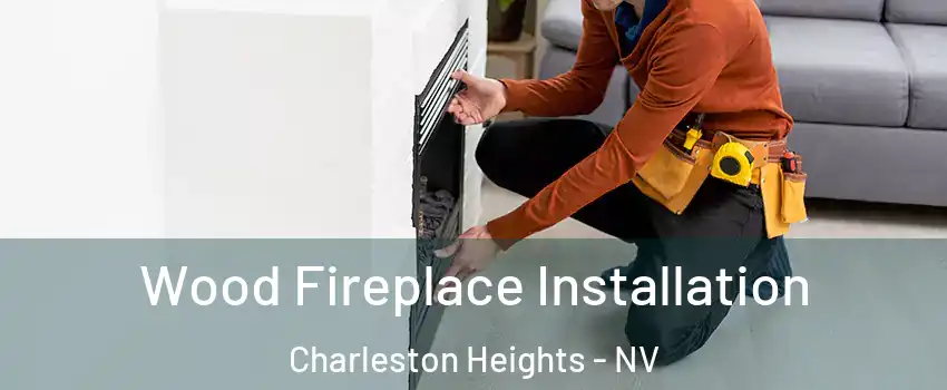 Wood Fireplace Installation Charleston Heights - NV