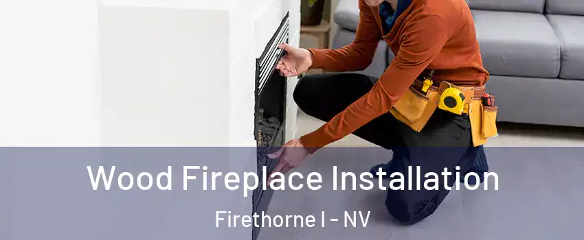 Wood Fireplace Installation Firethorne I - NV