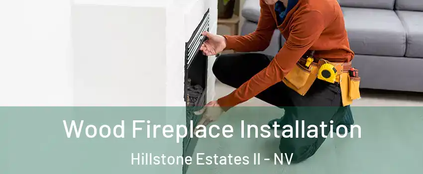 Wood Fireplace Installation Hillstone Estates II - NV