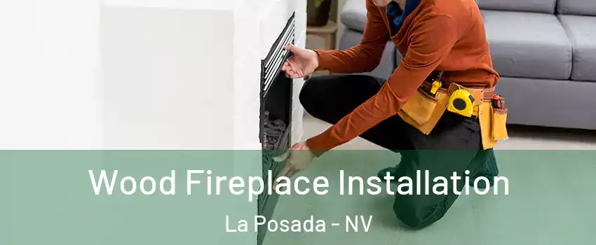 Wood Fireplace Installation La Posada - NV