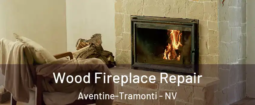 Wood Fireplace Repair Aventine-Tramonti - NV