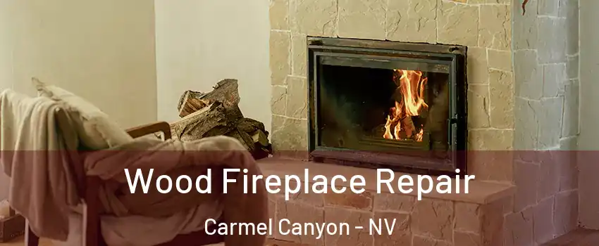 Wood Fireplace Repair Carmel Canyon - NV