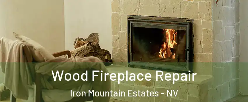 Wood Fireplace Repair Iron Mountain Estates - NV