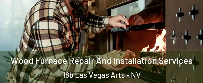 Wood Furnace Repair And Installation Services 18b Las Vegas Arts - NV