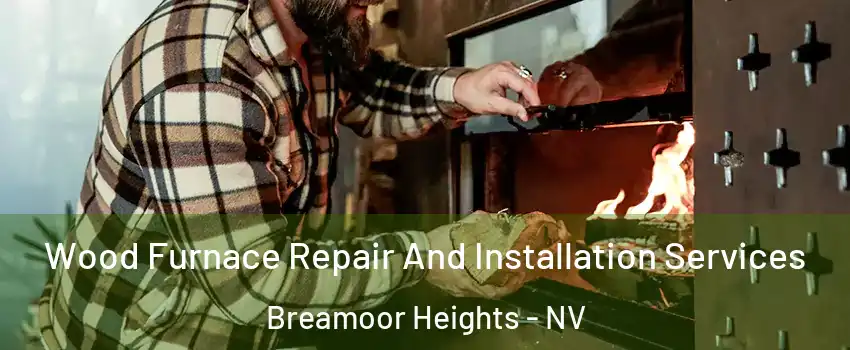 Wood Furnace Repair And Installation Services Breamoor Heights - NV