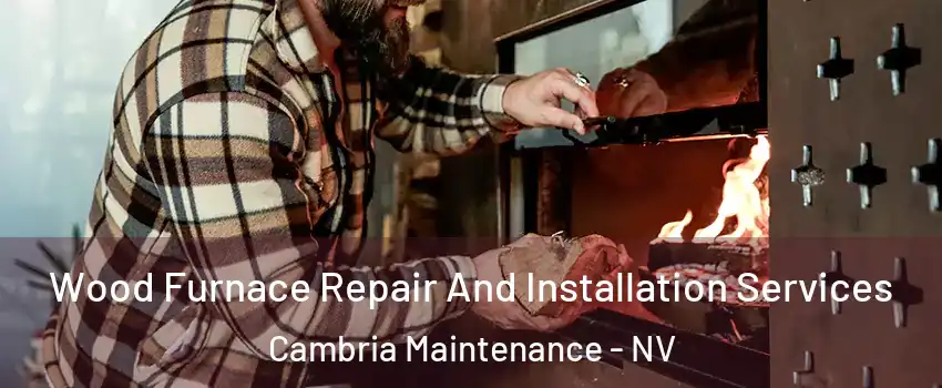 Wood Furnace Repair And Installation Services Cambria Maintenance - NV