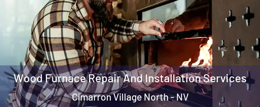 Wood Furnace Repair And Installation Services Cimarron Village North - NV