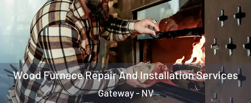 Wood Furnace Repair And Installation Services Gateway - NV