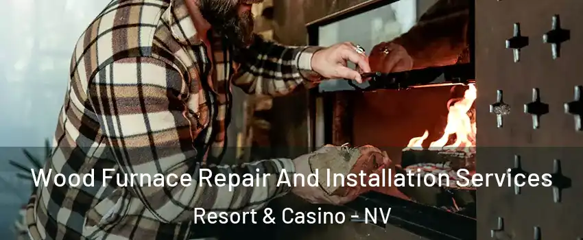 Wood Furnace Repair And Installation Services Resort & Casino - NV