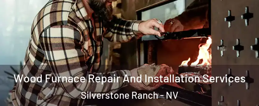 Wood Furnace Repair And Installation Services Silverstone Ranch - NV