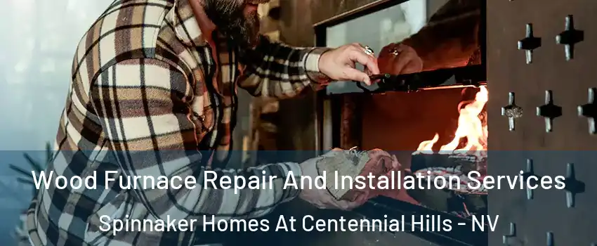 Wood Furnace Repair And Installation Services Spinnaker Homes At Centennial Hills - NV