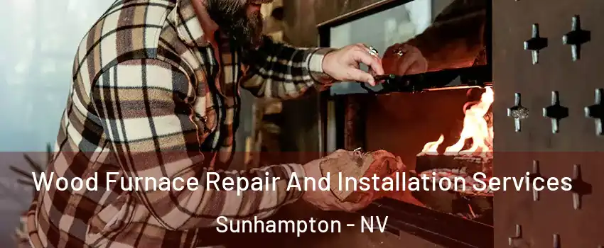 Wood Furnace Repair And Installation Services Sunhampton - NV