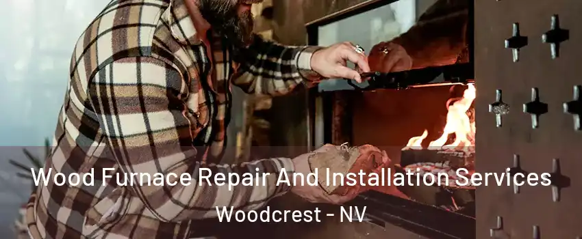 Wood Furnace Repair And Installation Services Woodcrest - NV