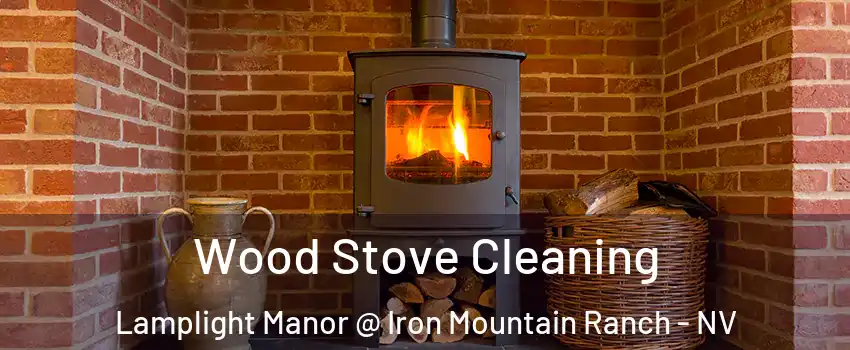 Wood Stove Cleaning Lamplight Manor @ Iron Mountain Ranch - NV