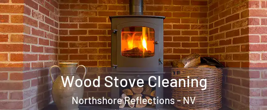 Wood Stove Cleaning Northshore Reflections - NV