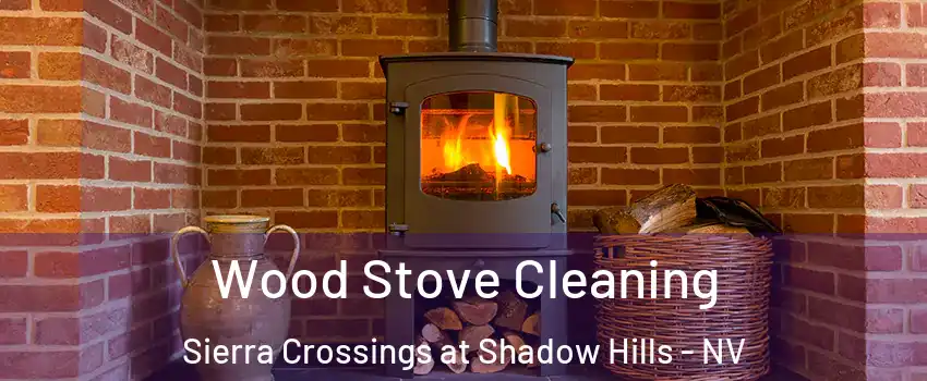 Wood Stove Cleaning Sierra Crossings at Shadow Hills - NV