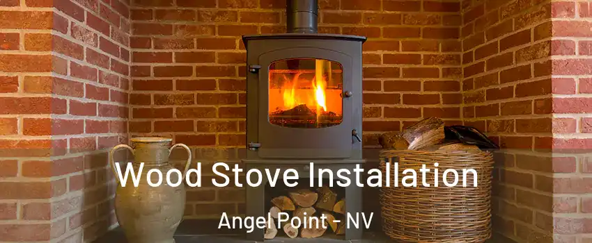 Wood Stove Installation Angel Point - NV