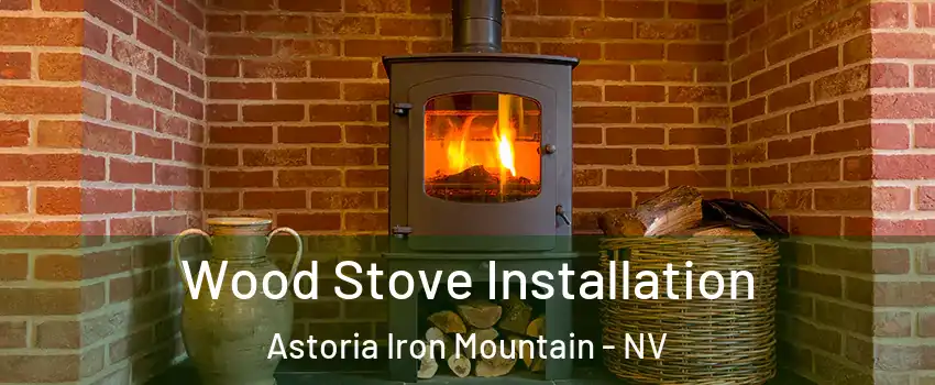 Wood Stove Installation Astoria Iron Mountain - NV