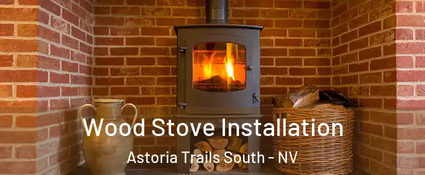 Wood Stove Installation Astoria Trails South - NV