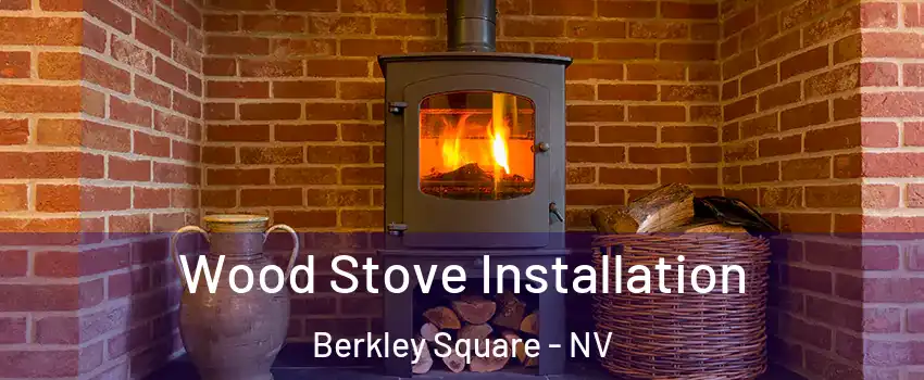 Wood Stove Installation Berkley Square - NV