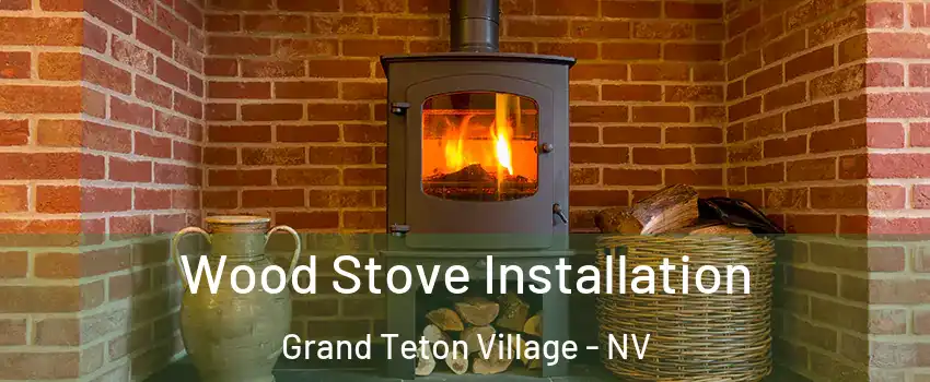 Wood Stove Installation Grand Teton Village - NV