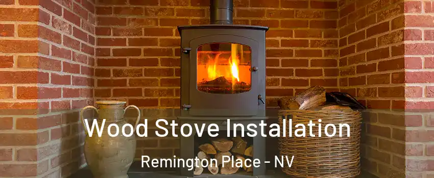 Wood Stove Installation Remington Place - NV