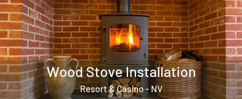 Wood Stove Installation Resort & Casino - NV