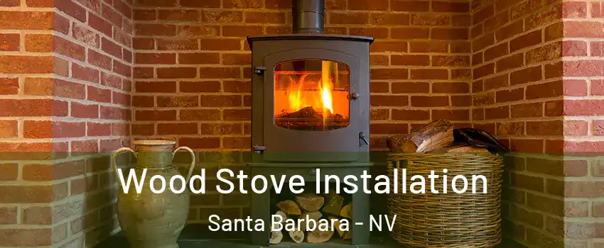 Wood Stove Installation Santa Barbara - NV