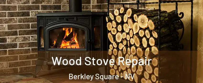 Wood Stove Repair Berkley Square - NV