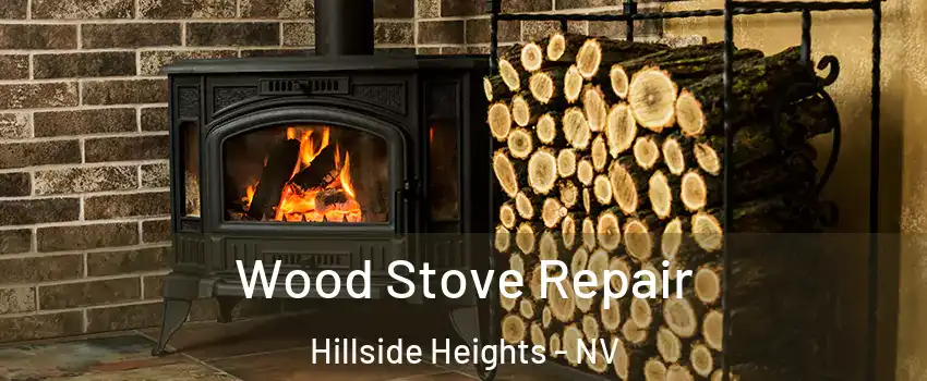 Wood Stove Repair Hillside Heights - NV