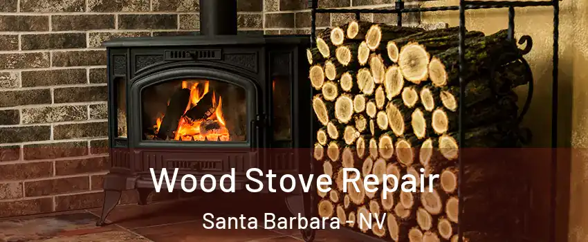 Wood Stove Repair Santa Barbara - NV